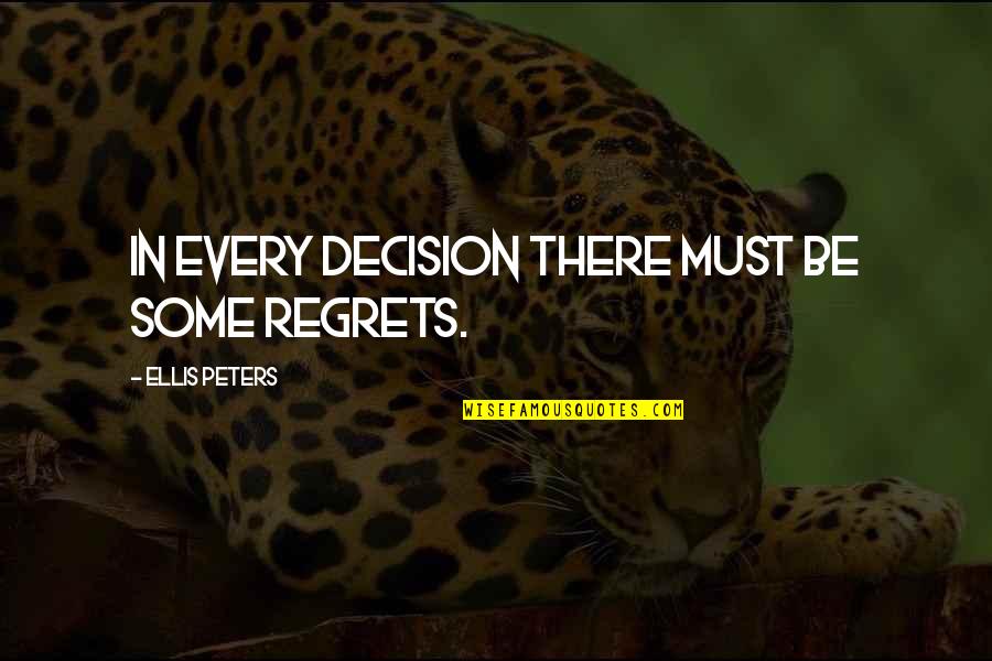 Indian Wisdom Quotes By Ellis Peters: In every decision there must be some regrets.