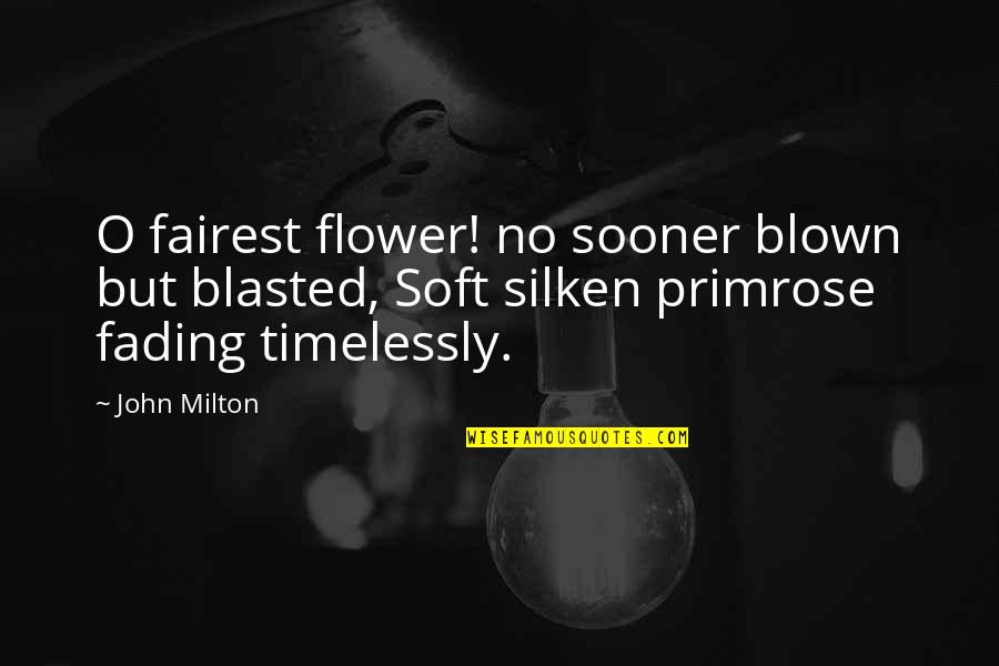 Indiana Jones Temple Of Doom Quotes By John Milton: O fairest flower! no sooner blown but blasted,