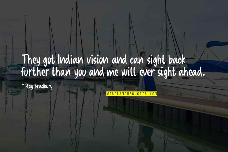 Indiana Massara Quotes By Ray Bradbury: They got Indian vision and can sight back