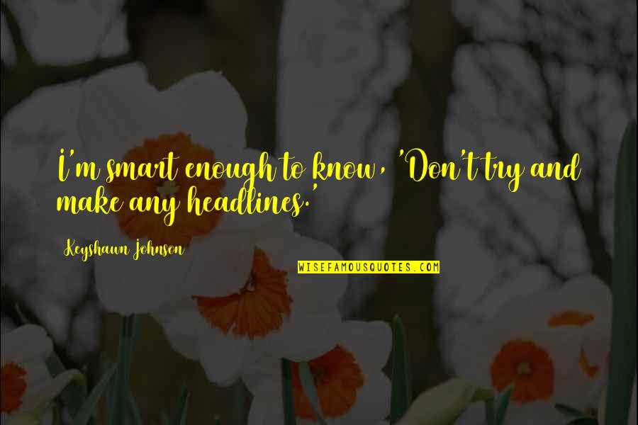 Indiase Curry Quotes By Keyshawn Johnson: I'm smart enough to know, 'Don't try and