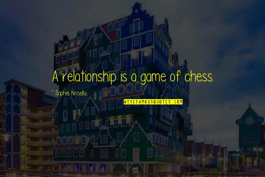 Indication Synonym Quotes By Sophie Kinsella: A relationship is a game of chess.