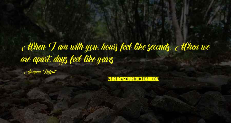 Indication Synonym Quotes By Swapna Rajput: When I am with you, hours feel like