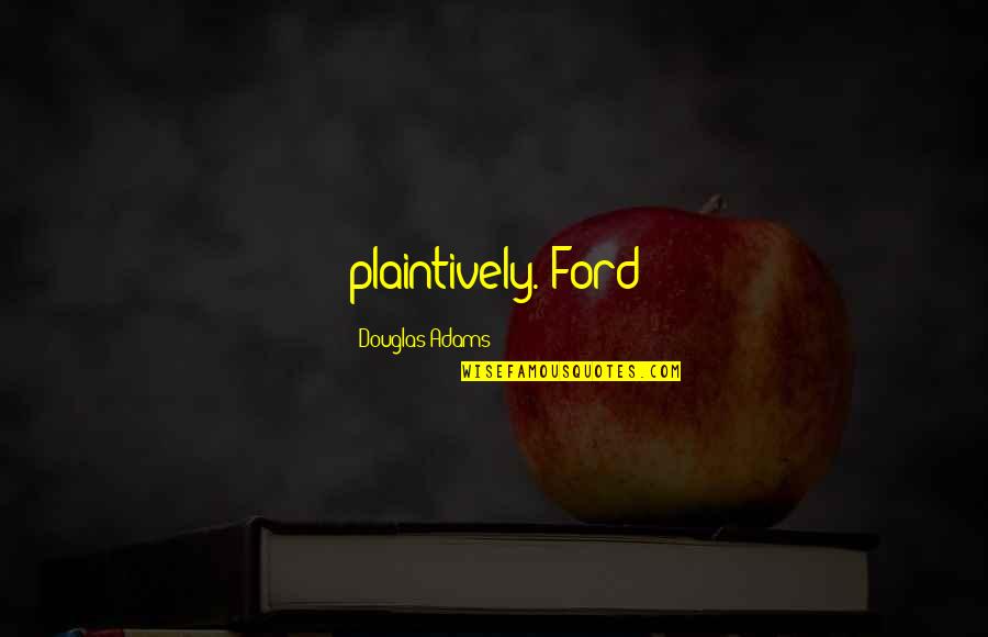 Indicio Del Quotes By Douglas Adams: plaintively. Ford