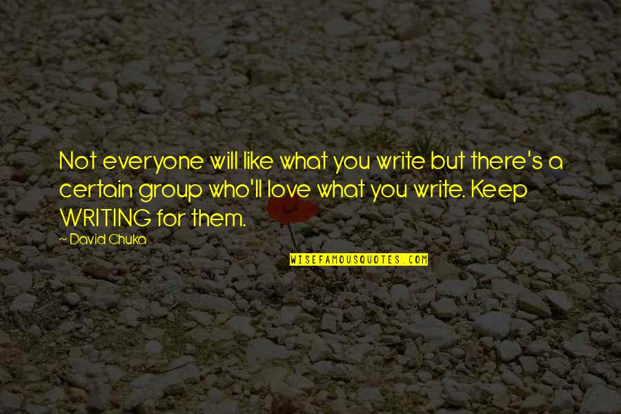 Indie Author Quotes By David Chuka: Not everyone will like what you write but