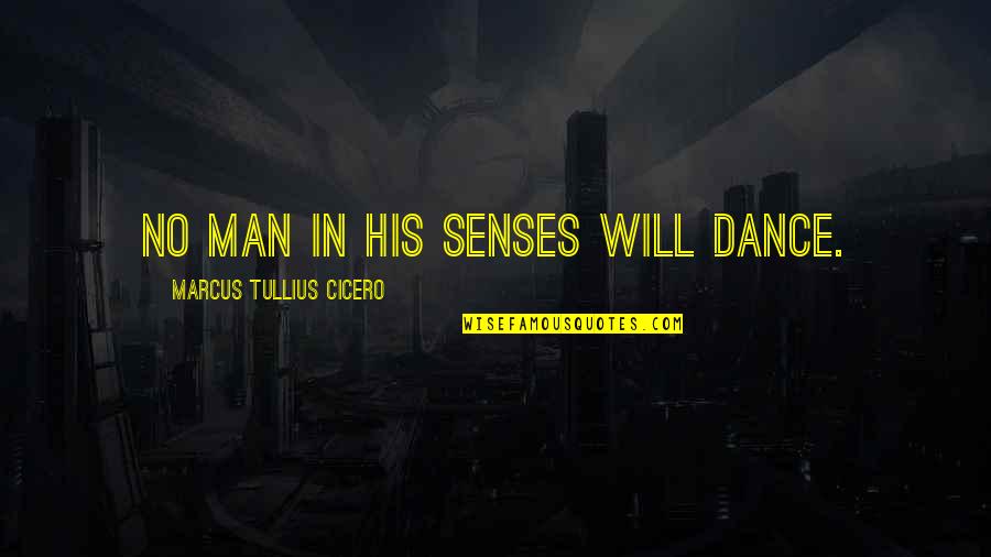 Indiens Du Quotes By Marcus Tullius Cicero: No man in his senses will dance.