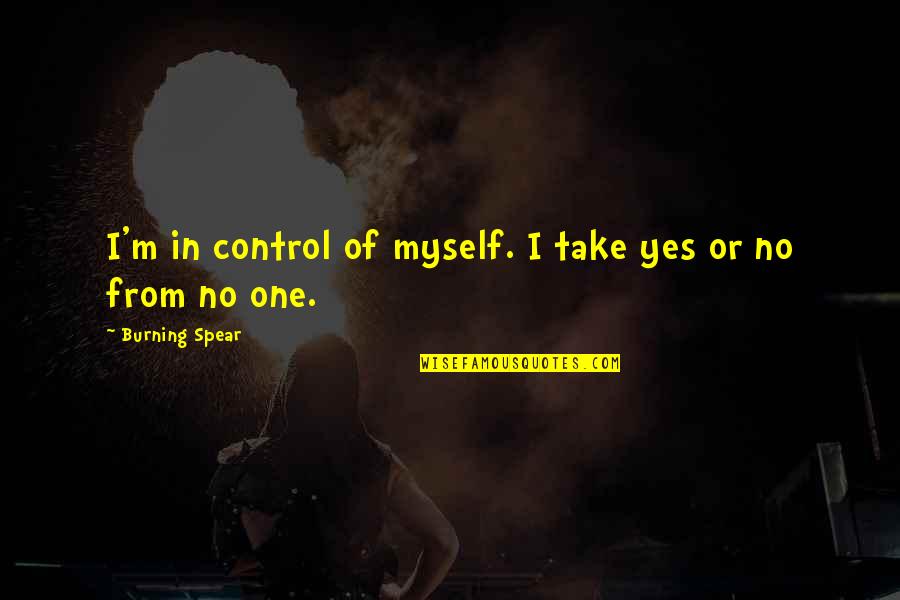 Indigenous Australians Quotes By Burning Spear: I'm in control of myself. I take yes