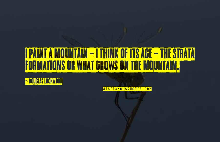 Indigenous Australians Quotes By Douglas Lockwood: I paint a mountain - I think of