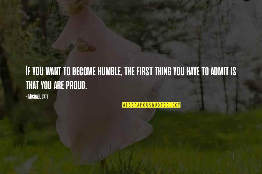 Indigenous Knowledge Quotes By Michael Catt: If you want to become humble, the first