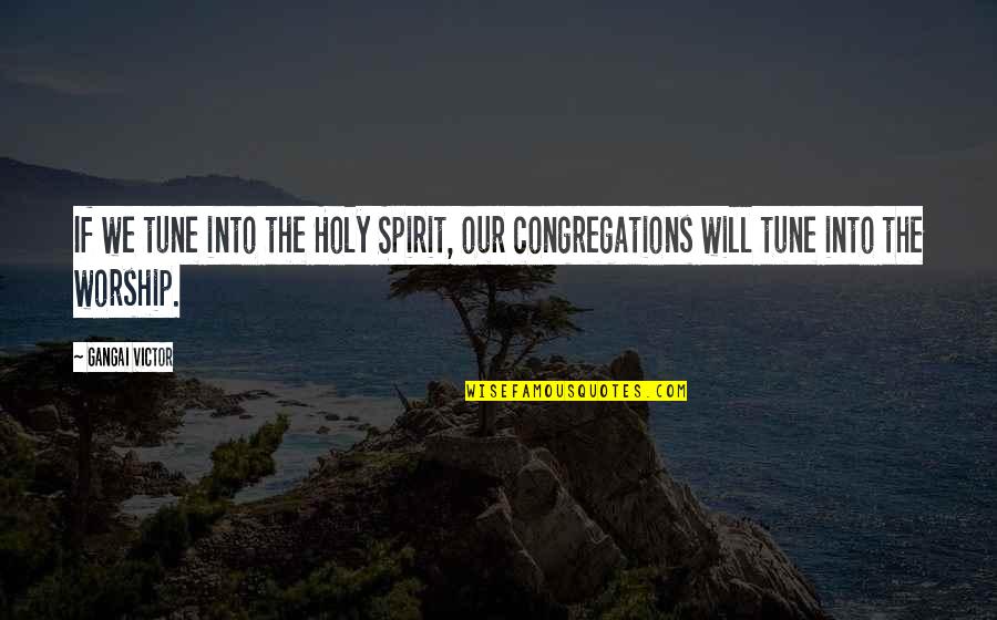 Indirectly Proposing A Girl Quotes By Gangai Victor: If we tune into the Holy Spirit, our