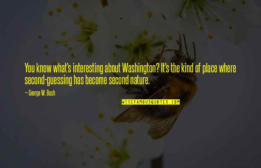 Indirizzo Posta Quotes By George W. Bush: You know what's interesting about Washington? It's the