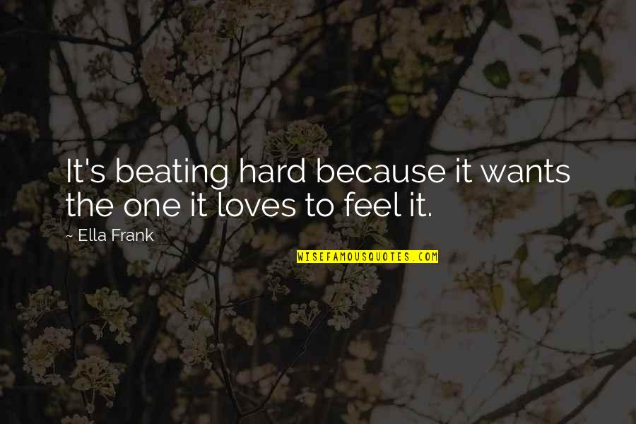 Indiscerptible Quotes By Ella Frank: It's beating hard because it wants the one