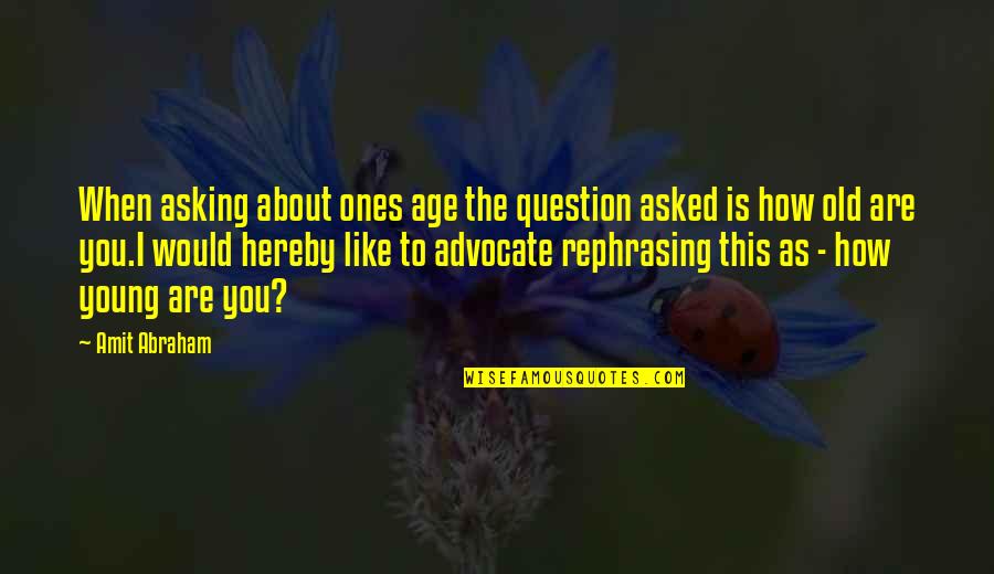 Indisciplined Quotes By Amit Abraham: When asking about ones age the question asked