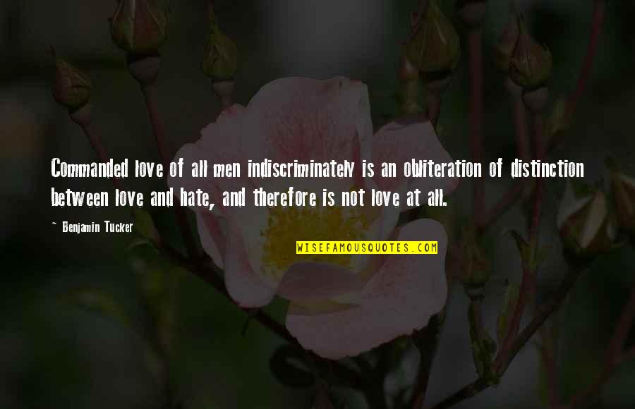 Indiscriminately Quotes By Benjamin Tucker: Commanded love of all men indiscriminately is an