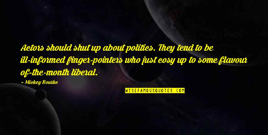 Indispensabilit Quotes By Mickey Rourke: Actors should shut up about politics. They tend