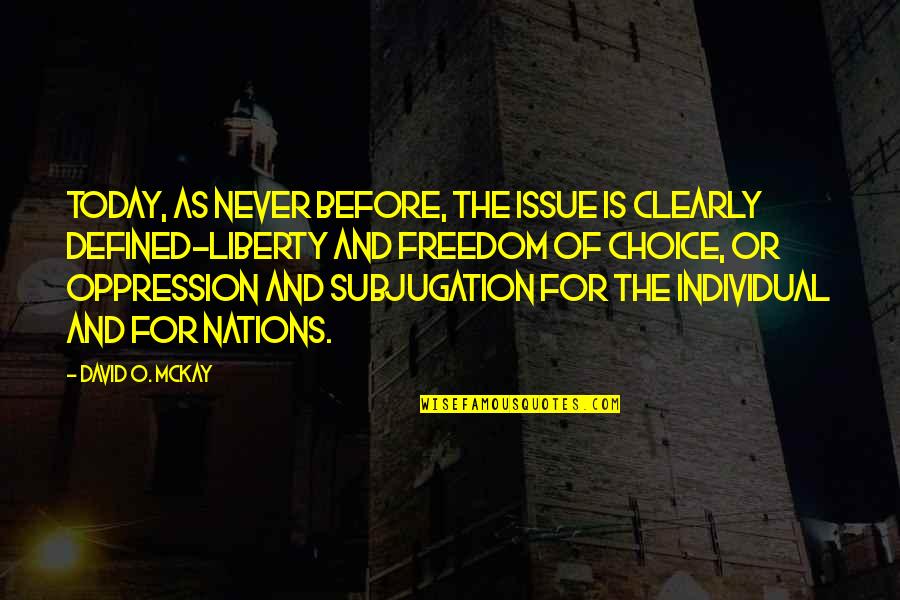 Individual Freedom Quotes By David O. McKay: Today, as never before, the issue is clearly