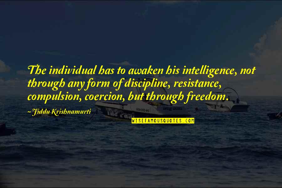 Individual Freedom Quotes By Jiddu Krishnamurti: The individual has to awaken his intelligence, not