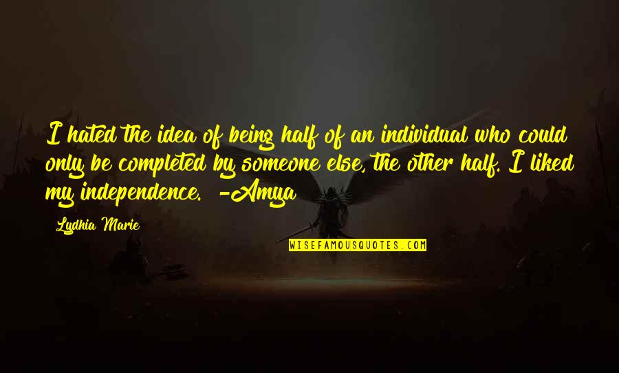 Individual Freedom Quotes By Lydhia Marie: I hated the idea of being half of