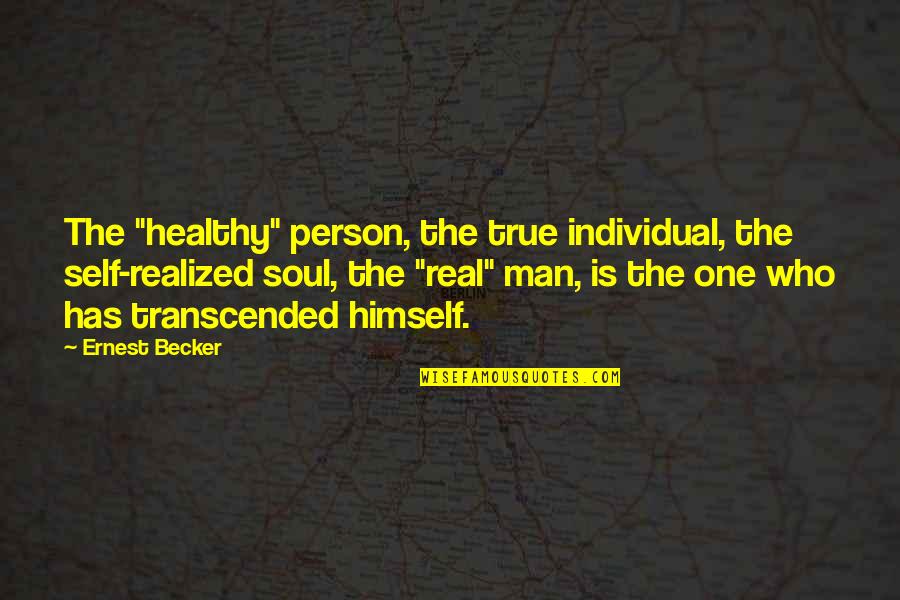 Individual Person Quotes By Ernest Becker: The "healthy" person, the true individual, the self-realized