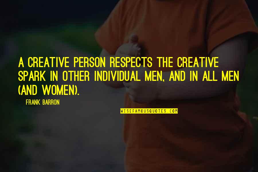 Individual Person Quotes By Frank Barron: A creative person respects the creative spark in