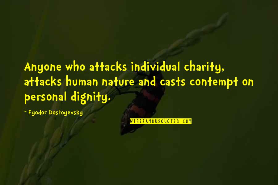 Individual Person Quotes By Fyodor Dostoyevsky: Anyone who attacks individual charity, attacks human nature