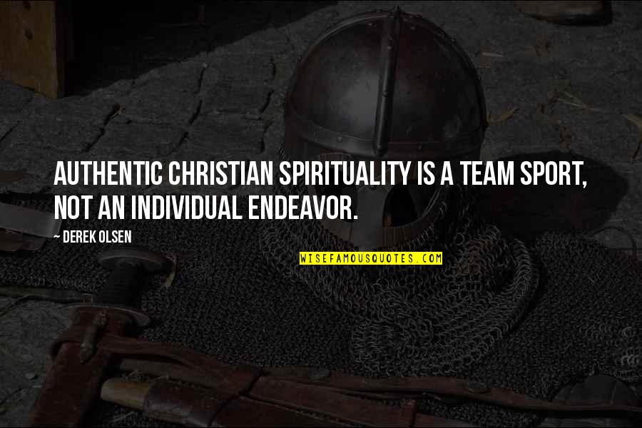 Individual Team Quotes By Derek Olsen: Authentic Christian spirituality is a team sport, not