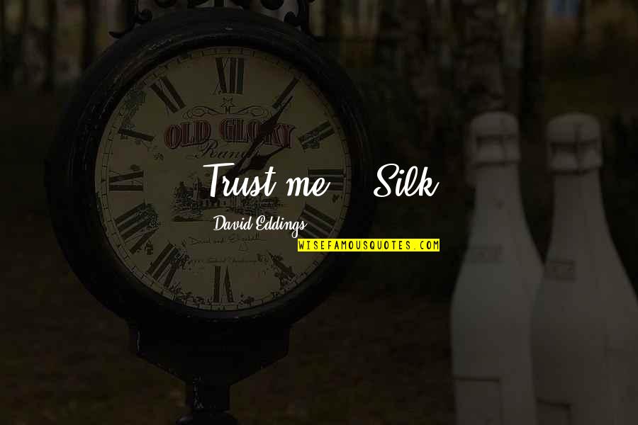 Individualistic Fallacy Quotes By David Eddings: Trust me. - Silk