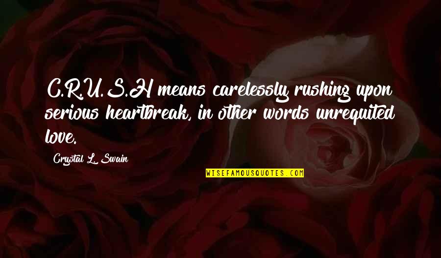 Individuality And Freedom Quotes By Crystal L. Swain: C.R.U.S.H means carelessly rushing upon serious heartbreak, in