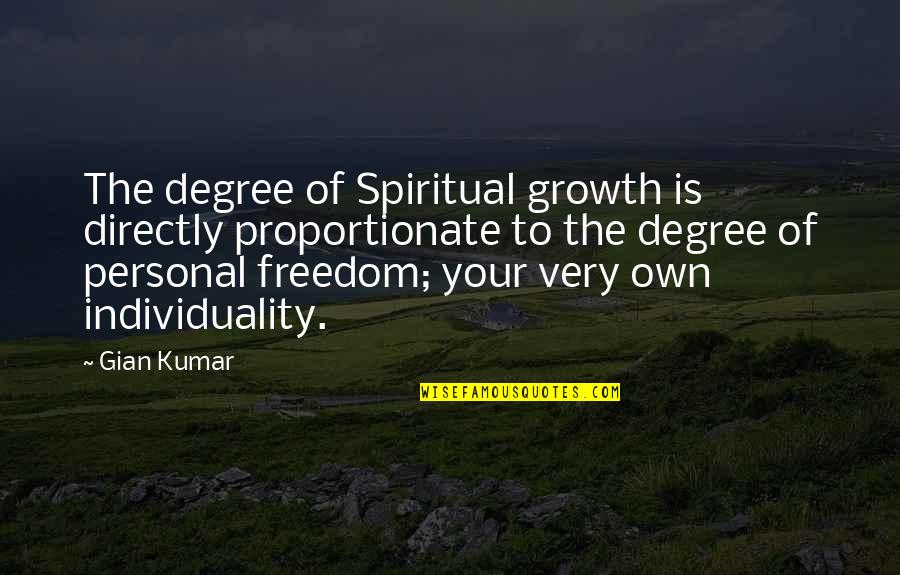 Individuality And Freedom Quotes By Gian Kumar: The degree of Spiritual growth is directly proportionate