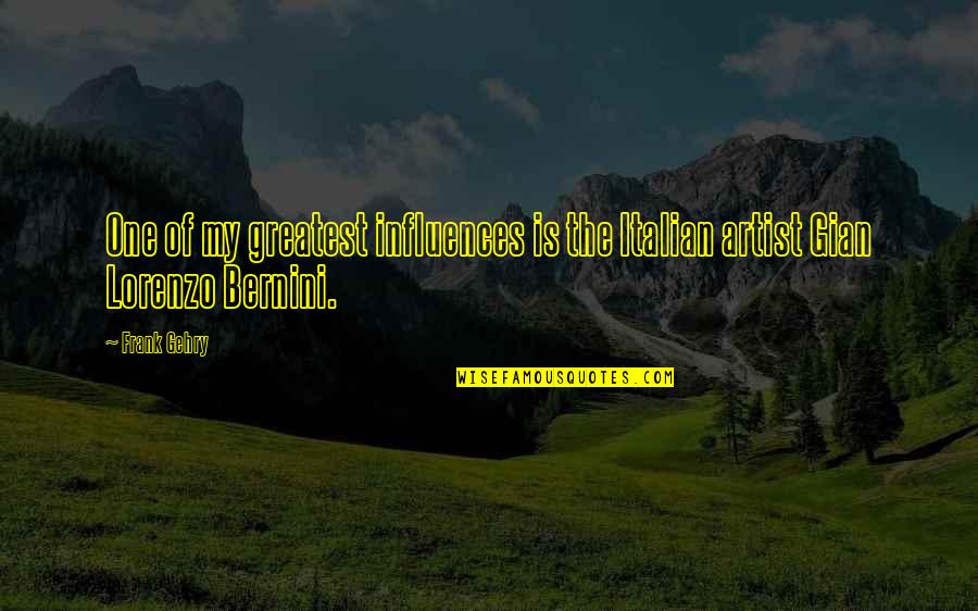 Individualization Quotes By Frank Gehry: One of my greatest influences is the Italian