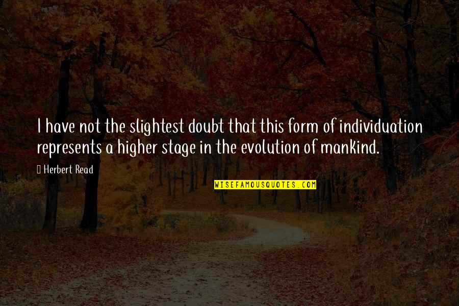 Individuation Quotes By Herbert Read: I have not the slightest doubt that this