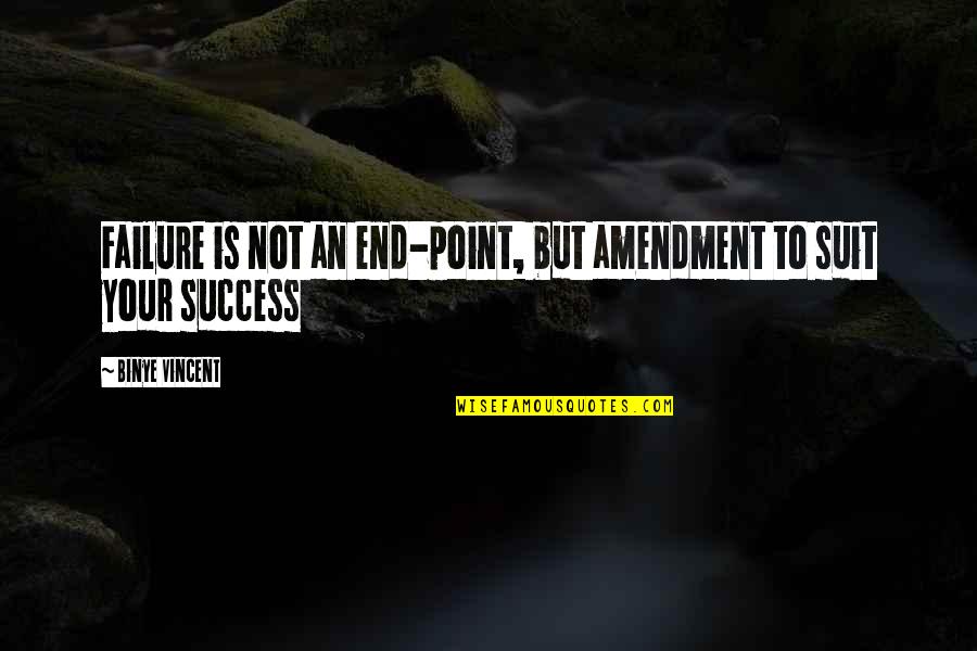 Individuele Behandeling Quotes By Binye Vincent: Failure is not an end-point, but amendment to