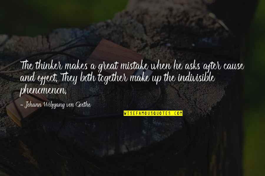 Indivisible Quotes By Johann Wolfgang Von Goethe: The thinker makes a great mistake when he