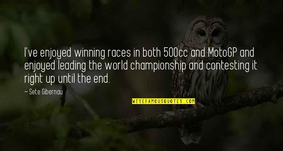 Indominable Quotes By Sete Gibernau: I've enjoyed winning races in both 500cc and