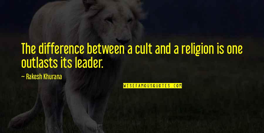 Indoor Rock Climbing Quotes By Rakesh Khurana: The difference between a cult and a religion