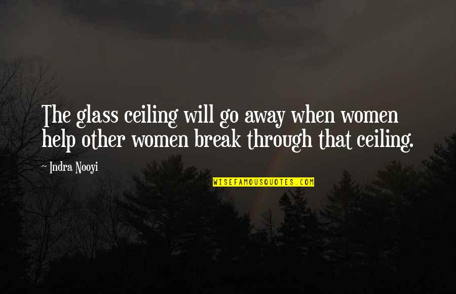 Indra Nooyi Quotes By Indra Nooyi: The glass ceiling will go away when women