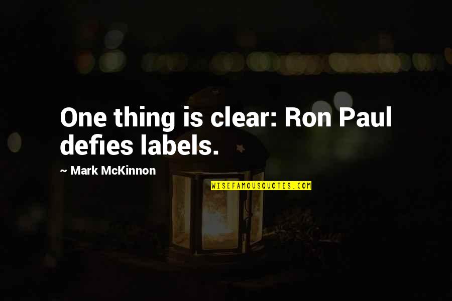 Indra Nooyi Quotes By Mark McKinnon: One thing is clear: Ron Paul defies labels.