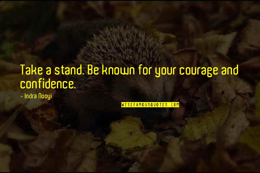 Indra Quotes By Indra Nooyi: Take a stand. Be known for your courage