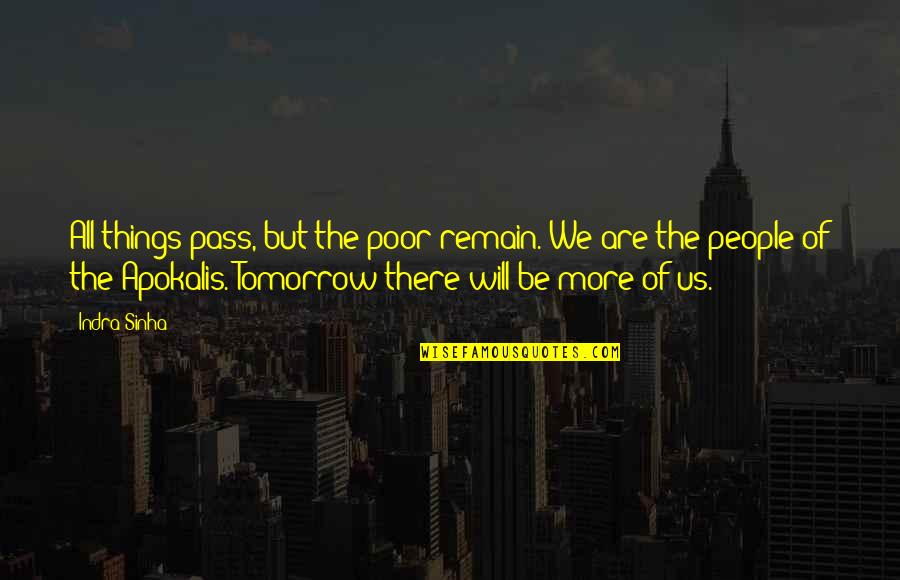 Indra Quotes By Indra Sinha: All things pass, but the poor remain. We