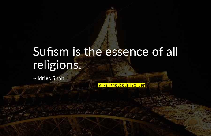 Indragostita De Un Quotes By Idries Shah: Sufism is the essence of all religions.