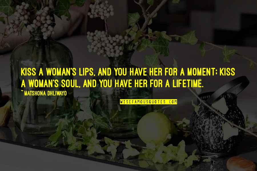 Inducement Synonym Quotes By Matshona Dhliwayo: Kiss a woman's lips, and you have her