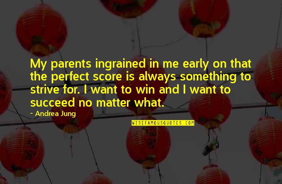 Inducirano Quotes By Andrea Jung: My parents ingrained in me early on that