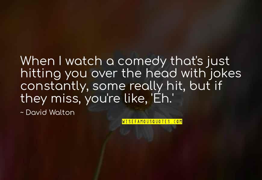 Induit Meuleuse Quotes By David Walton: When I watch a comedy that's just hitting