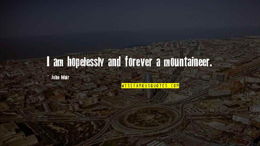 Indulata Sukla Quotes By John Muir: I am hopelessly and forever a mountaineer.