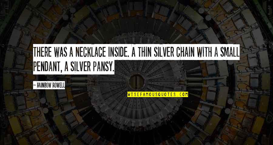 Indurada Quotes By Rainbow Rowell: There was a necklace inside. A thin silver