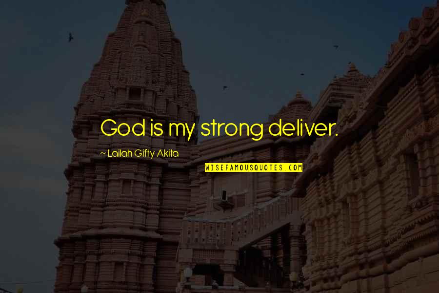 Industrias Manufactureras Quotes By Lailah Gifty Akita: God is my strong deliver.