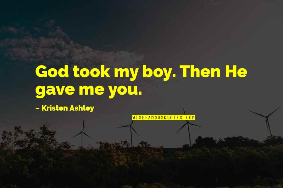 Inelectra Quotes By Kristen Ashley: God took my boy. Then He gave me