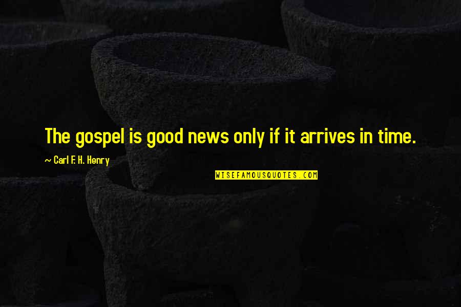 Ineptocracia Quotes By Carl F. H. Henry: The gospel is good news only if it