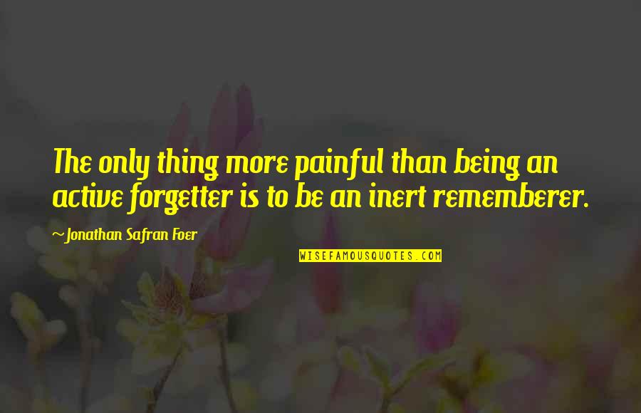 Inert Quotes By Jonathan Safran Foer: The only thing more painful than being an