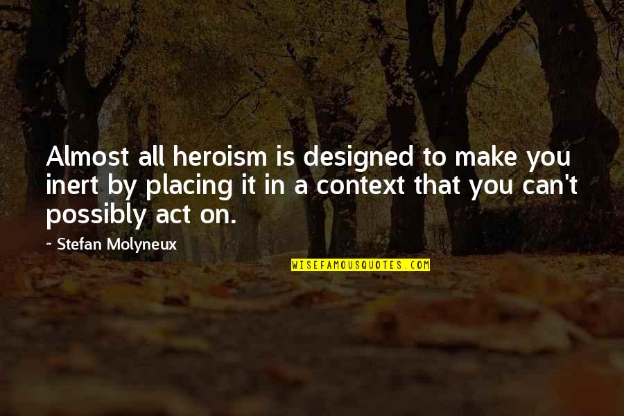 Inert Quotes By Stefan Molyneux: Almost all heroism is designed to make you