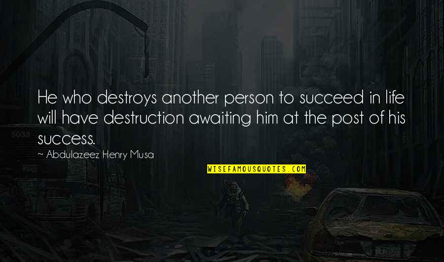 Inessential Synonym Quotes By Abdulazeez Henry Musa: He who destroys another person to succeed in